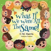 What If We Were All The Same!: A Children's Book About Ethnic Diversity and Inclusion 1735537225 Book Cover