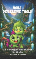 Nora, der kleine Troll: Ein Norwegen Reiseführer für Kinder (German Edition) B0DCJCG4TM Book Cover
