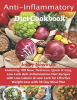 Anti-Inflammatory Diet Cookbook: Featuring 700 New, Delicious, Quick & Easy, Low Carb Anti-Inflammation Diet Recipes with Low Calorie & Low Carb for Effective Weight Loss with 30 Day Meal Plan 1692820729 Book Cover