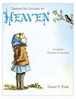 Twenty-Six Letters to Heaven: A Catholic Preschool Curriculum 0983180067 Book Cover