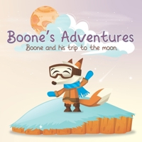 Boone's Adventures: Boone and his trip to the moon B0BS8SKYYZ Book Cover