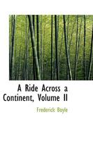 A Ride Across a Continent, Volume II 0469626054 Book Cover