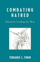 Combating Hatred: Educators Leading the Way 1475842953 Book Cover