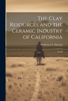 The Clay Resources and the Ceramic Industry of California: No.99 1021499099 Book Cover