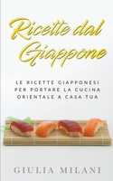 Ricette dal Giappone: Le ricette giapponesi per portare la cucina orientale a casa tua B09V3Z8T1Z Book Cover