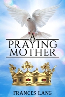 A Praying Mother 1951497961 Book Cover