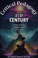 Critical Pedagogy in the 21st Century: Empowering Marginalized Learners in a Digital World B0FG7RMBTS Book Cover