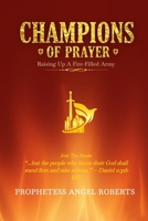 CHAMPIONS OF PRAYER: RAISING UP A FIRE-FILLED ARMY B0G6LWYR7L Book Cover
