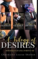 A Trilogy of Desires Sebastian & Lola Parts I-III 1736342967 Book Cover