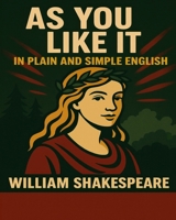 As You Like It in Plain and Simple English 1475051905 Book Cover