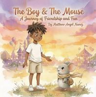 The Boy and the Mouse: A Journey of Friendship and Fun B0GT76MPXZ Book Cover