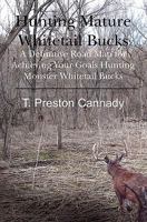 Hunting Mature Whitetail Bucks: A Definitive Road Map for Achieving Your Goals Hunting Monster Whitetail Bucks 1439233853 Book Cover