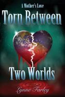 Torn Between Two Worlds: A Mother's Love 1491778202 Book Cover