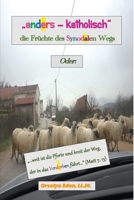 "anders - katholisch", die Früchte des Sydonalen Wegs: Oder: "...weit ist die Pforte und breit der Weg, der in das Verderben führt..." (Matt 7, 13) 3949222200 Book Cover