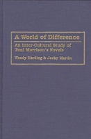 A World of Difference: An Inter-Cultural Study of Toni Morrison's Novels (Contributions in Afro-American and African Studies) 0313289808 Book Cover