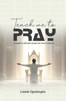 Teach Me To Pray: A Guide to Effective Prayer for Every Believer 9787727472 Book Cover