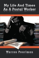 My Life and Times as a Postal Worker 146855381X Book Cover