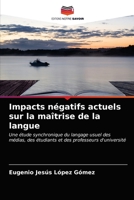 Impacts négatifs actuels sur la maîtrise de la langue: Une étude synchronique du langage usuel des médias, des étudiants et des professeurs d'université 6203685348 Book Cover