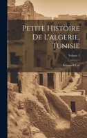 Petite Histoire De L'algerie, Tunisie; Volume 1 1022412868 Book Cover