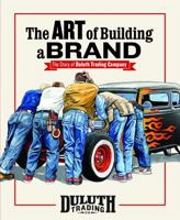 The Art of Building a Brand: The story of Duluth Trading Company 0692145605 Book Cover