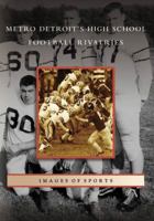 Metro Detroit's High School Football Rivalries (Images of Sports) 0738561681 Book Cover