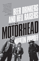 Beer Drinkers and Hell Raisers: The Rise of Motörhead 1770413472 Book Cover