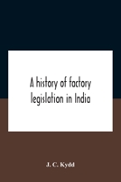A History Of Factory Legislation In India 9354185401 Book Cover