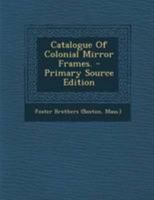 Catalogue Of Colonial Mirror Frames. 1013594797 Book Cover