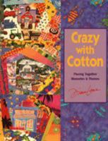 Crazy With Cotton: Piecing Together Memories & Themes 1571200177 Book Cover