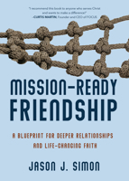 Mission-Ready Friendship: A Blueprint for Deeper Relationships and Life-Changing Faith 1646803442 Book Cover