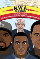 N.W.A: The Aftermath: Exclusive Interviews with Dr. Dre, Ice Cube, Jerry Heller, Yella & Westside Connection 0981258700 Book Cover
