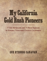 My California Gold Rush Pioneers: The McQuade and Price Families of Sonora, Tuolumne County, California 1500838608 Book Cover