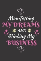 Manifesting My Dreams And Minding My Business: A Journal to Manifest Abundance: Manifesting Journal / Journal for Manifesting / Dream Manifesting Journal /Journals For Women To Write In / 6x9 Journals 1671176421 Book Cover