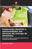 Explorando desafios e oportunidades nos serviços de entrega de alimentos:: Um estudo sobre a aplicação alimentar no mercado do Bangladesh (Portuguese Edition) 6208735033 Book Cover