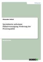 Spezialisierte ambulante Palliativversorgung. F�rderung der Prozessqualit�t 3956844017 Book Cover