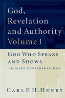 God, Revelation, and Authority, Volume 1: God Who Speaks and Shows: Preliminary Considerations 1581340419 Book Cover
