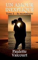 Un amour inexpliqué Tome 2 - Se reconstruire 298194522X Book Cover