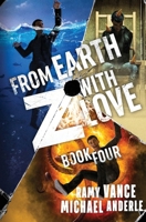 From Earth Z With Love (Die Again to Save the World) 1685004296 Book Cover