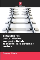 Simuladores descarrilados: compatibilidade tecnológica e sistemas sociais (Portuguese Edition) 620248425X Book Cover