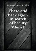 There and Back Again in Search of Beauty; Volume 2 1340702290 Book Cover