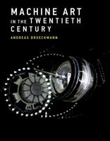Machine Art in the Twentieth Century 0262035065 Book Cover