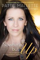Nowhere But Up: The Story of Justin Bieber's Mom 0800721896 Book Cover