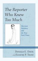 The Reporter Who Knew Too Much: Harrison Salisbury and the New York Times 1442219491 Book Cover