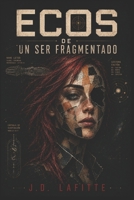 Ecos de un ser fragmentado (Saga Ecos) (Spanish Edition) B0GV7WMQ6K Book Cover