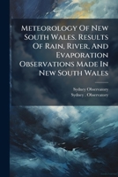 Meteorology of New South Wales. Results of Rain, River, and Evaporation Observations Made in New South Wales 1271360969 Book Cover