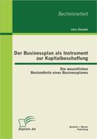 Der Businessplan als Instrument zur Kapitalbeschaffung: Die wesentlichen Bestandteile eines Businessplanes 3863413091 Book Cover