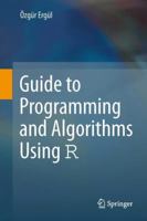 Guide to Programming and Algorithms Using R 1447162048 Book Cover