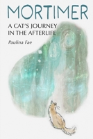 Mortimer: A Cat's Journey in the Afterlife B0FD9GX2ZL Book Cover