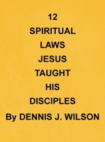 12 Spiritual Laws Jesus Taught His Disciples 1470538792 Book Cover