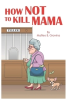 How Not to Kill Mama B0BN93R92R Book Cover